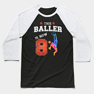 This Basketball Baller Is Now 8 Years Old Happy My Birthday Baseball T-Shirt